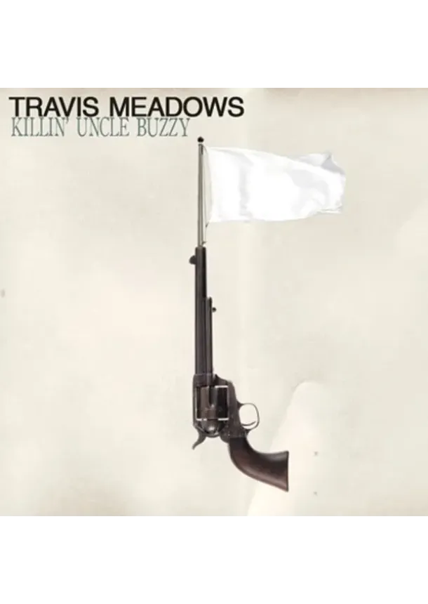 Travis Meadows, EARACHE - Travis Meadows:  Killin´ Uncle Buzzy (Reissue)