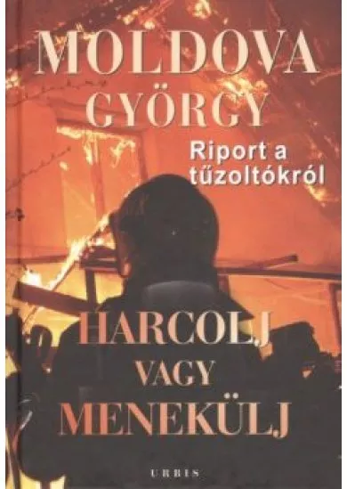 HARCOLJ VAGY MENEKÜLJ /RIPORT A TŰZOLTÓKRÓL