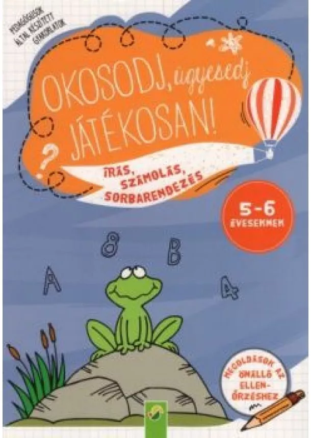 Foglalkoztató - Okosodj, ügyesedj, játékosan! - Írás, számolás, sorbarendezés 5-6 éveseknek (kétféle borítóval)