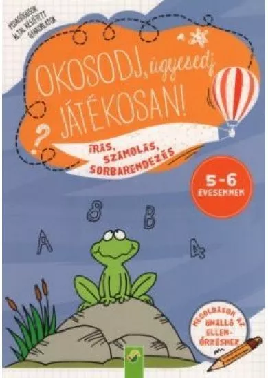 Okosodj, ügyesedj, játékosan! - Írás, számolás, sorbarendezés 5-6 éveseknek (kétféle borítóval)