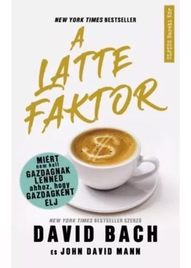 A latte faktor - Miért nem kell gazdagnak lenned ahhoz, hogy gazdagként élj
