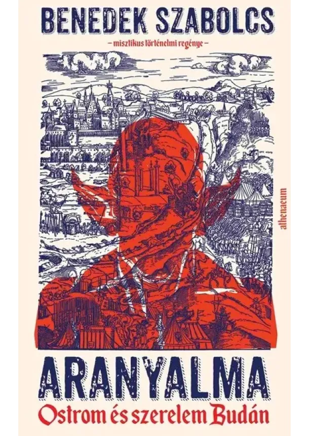 Benedek Szabolcs - Aranyalma - Ostrom és szerelem Budán