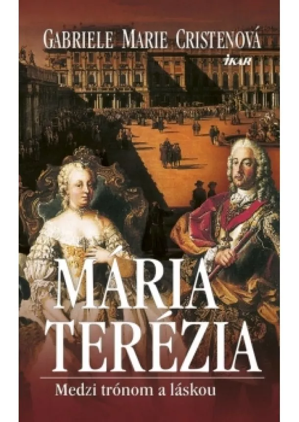 Gabriele Marie Cristenová - Mária Terézia. Medzi trónom a láskou, 2. vydanie