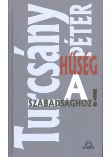 HŰSÉG A SZABADSÁGHOZ!