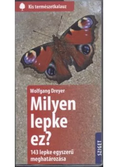 Milyen lepke ez? - 143 lepke egyszerű meghatározása /Kis természetkalauz