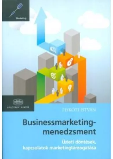 Businessmarketing-menedzsment /Üzleti döntések, kapcsolatok marketingtámogatása