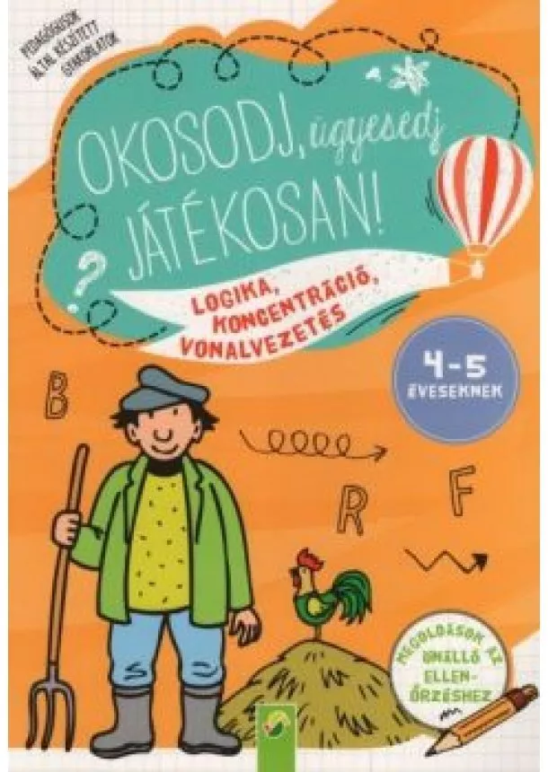 Foglalkoztató - Okosodj, ügyesedj, játékosan! - Logika, koncentráció, vonalvezetés 4-5 éveseknek