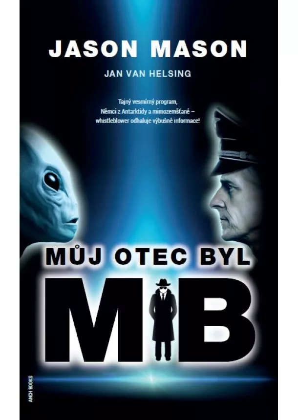 Jason Mason, Jan van Helsing - Můj otec byl MIB - Tajný vesmírný program, Němci z Antarktidy a mimozemšťané  whistleblower odhaluje výbušné informace!