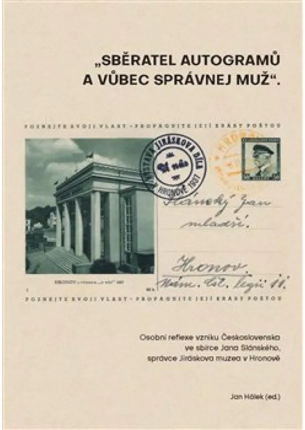 Jan Hálek - Sběratel autogramů a vůbec správnej muž - Osobní reflexe vzniku Československa ve sbírce Jana Slánského, správce Jiráskova muzea v Hronově