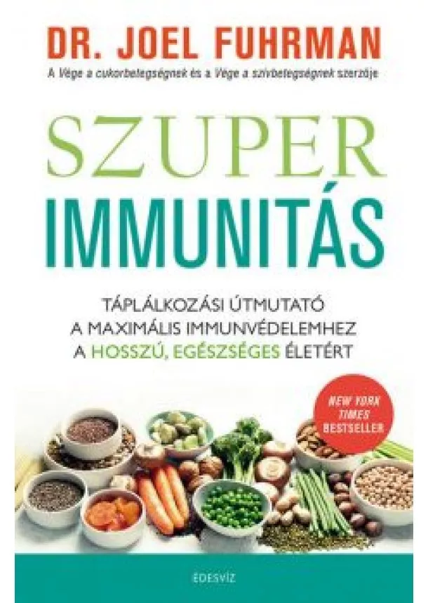 Dr. Joel Fuhrman - Szuperimmunitás - Táplálkozási útmutató a maximális immunvédelemhez, a hosszú, egészséges életért