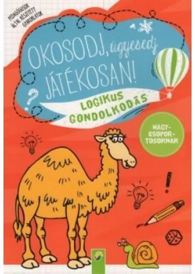 Okosodj, ügyesedj, játékosan! - Logikus gondolkodás - Nagycsoportosoknak