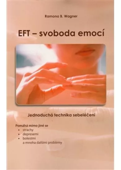 EFT - svoboda emocí - Jednoduchá technika sebeléčení