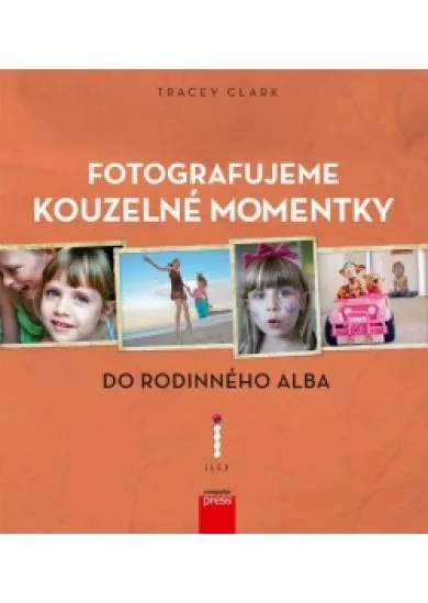 Fotografujeme kouzelné momentky do rodinného alba