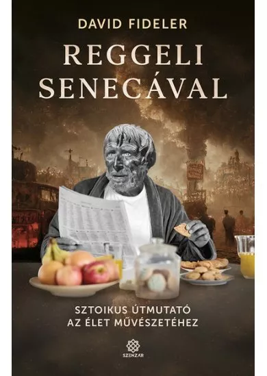 Reggeli Senecával - Sztoikus útmutató az élet művészetéhez