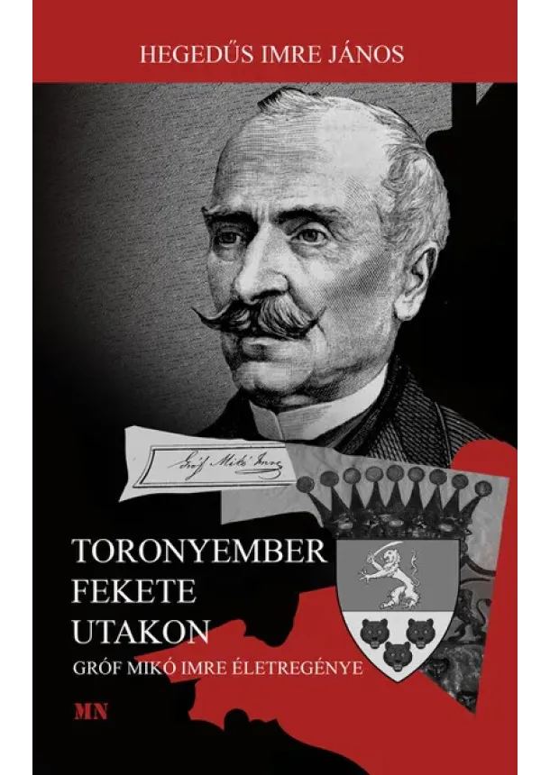 Hegedűs Imre János - Toronyember fekete utakon - Gróf Mikó Imre életregénye
