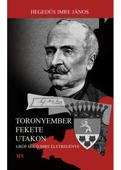Toronyember fekete utakon - Gróf Mikó Imre életregénye