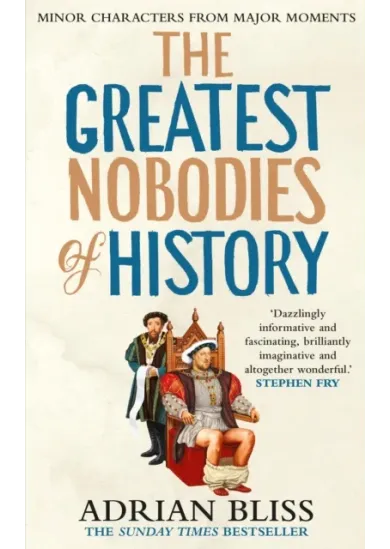 The Greatest Nobodies of History