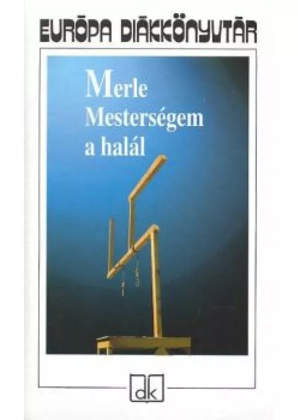 ROBERT MERLE - MESTERSÉGEM A HALÁL