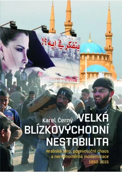 Velká blízkovýchodní nestabilita - Arabské jaro, porevoluční chaos a nerovnoměrná modernizace 1950–2015