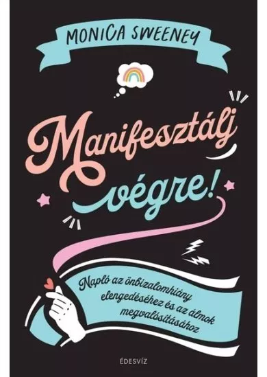 Manifesztálj végre! - Napló az önbizalomhiány elengedéséhez és az álmok megvalósításához