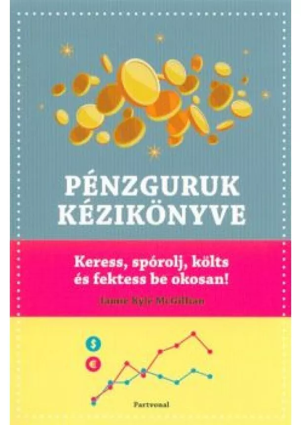 Jamie Kyle Mcgillian - Pénzguruk kézikönyve /Keress, spórolj, költs és fektess be okosan!