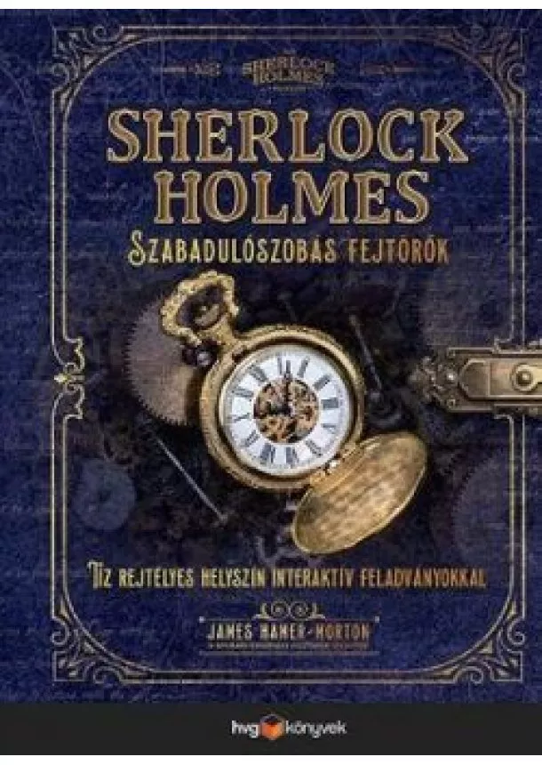 James Hamer-Morton - Sherlock Holmes: Szabadulószobás fejtörők - Tíz rejtélyes helyszín interaktív feladványokkal