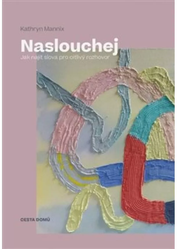 Kathryn Mannix - Naslouchej - Jak najít slova pro citlivý rozhovor