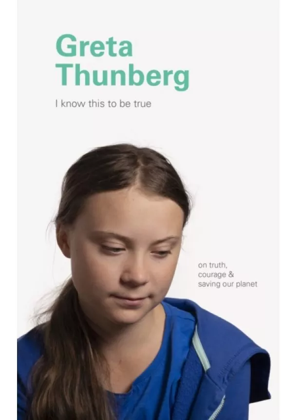  Chronicle Books - I Know This to Be True: Greta Thunberg