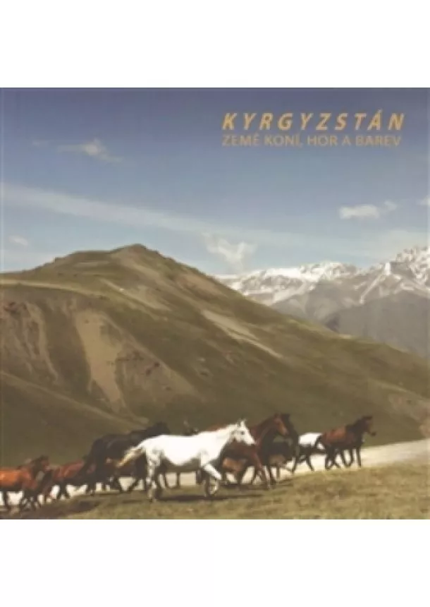 Eva Stanovská - Kyrgyzstán - Země koní, hor a barev