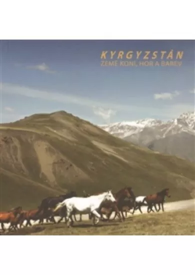 Kyrgyzstán - Země koní, hor a barev