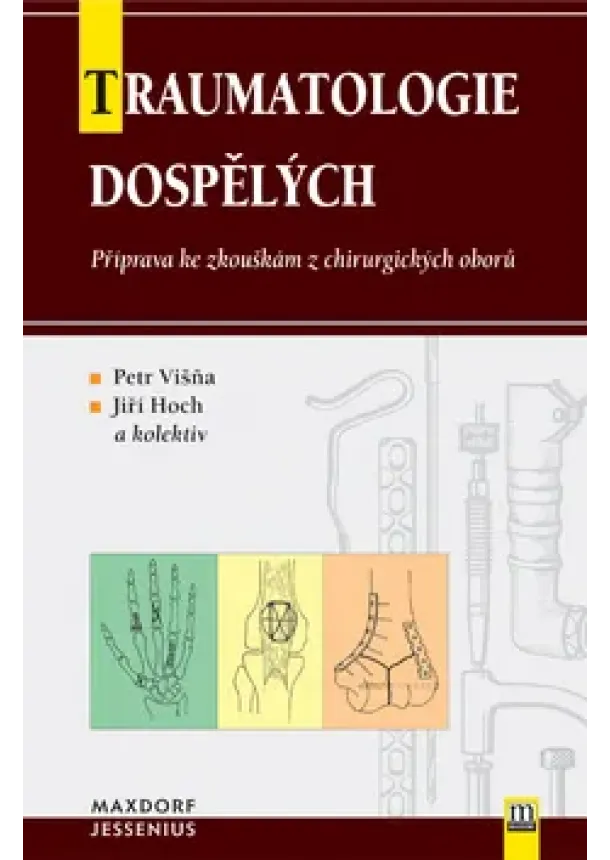 Petr Višňa , Jiří Hoch a kolektív autorov - Traumatologie dospělých - Příprava ke zkouškám z chirurgických oborů