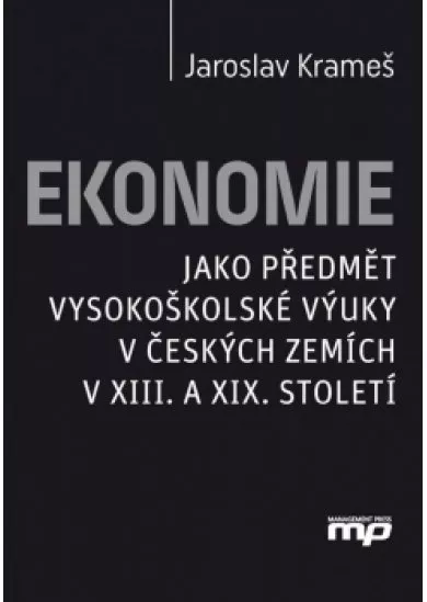 Ekonomie jako předmět vysokoškolské výuky v českých zemích v XIII. a XIX. stolet