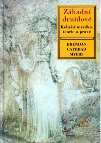 Záhadní druidové - Keltská mystika, teorie a praxe