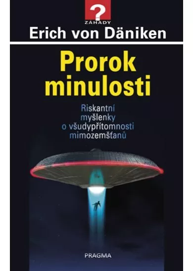 Prorok minulosti - Riskantní myšlenky o všudypřítomnosti mimozemšťanů
