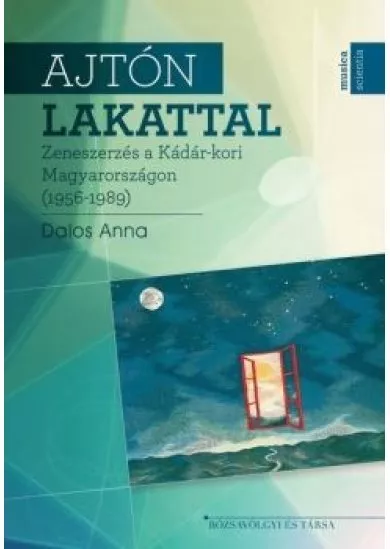 Ajtón lakattal - Zeneszerzés a Kádár-kori Magyarországon (1956-1989)