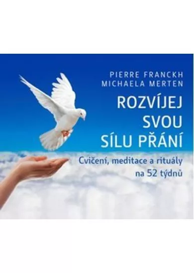 Rozvíjej svou sílu přání (kalendář) - Cvičení, meditace a rituály na 52 týdnů