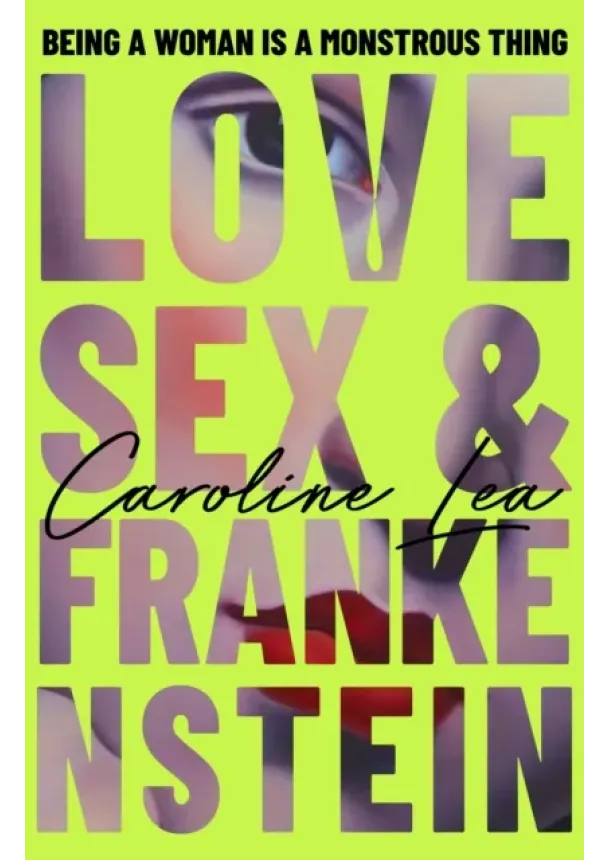 Caroline Lea - Love, Sex & Frankenstein
