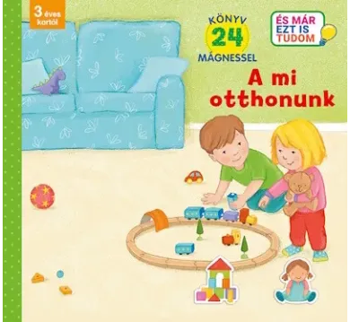 A mi otthonunk - Könyv 24 mágnessel - 3 éves kortól - És már ezt is tudom