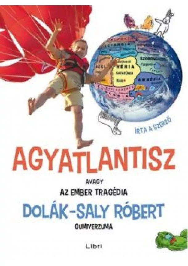Dolák-Saly Róbert - Agyatlantisz, avagy az ember tragédia - Dolák-Saly Róbert gumiverzuma