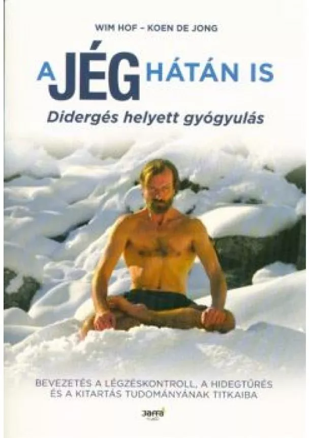 Wim Hof - A jég hátán is - Didergés helyett gyógyulás