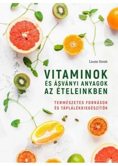 Vitaminok és ásványi anyagok az ételeinkben - Természetes források és táplálékkiegészítők
