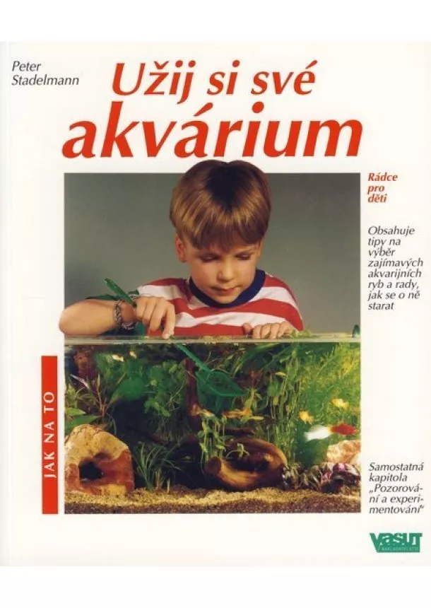 Peter Stadelmann - Užij si své akvárium - jak na to