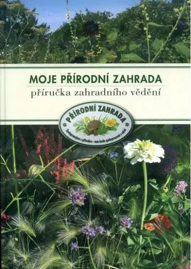 Moje přírodní zahrada - Příručka zahradního vědění