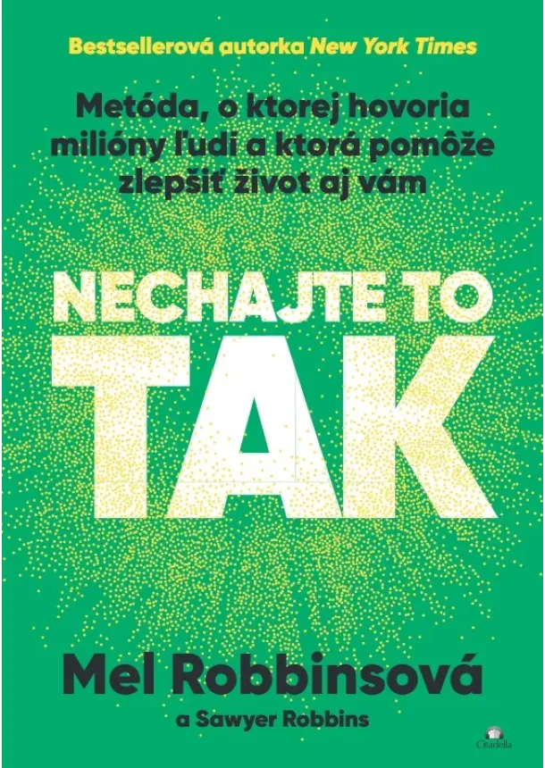 Mel Robbins - Nechajte to tak - Metóda, o ktorej hovoria milióny ľudí a ktorá pomôže zlepšiť život aj vám