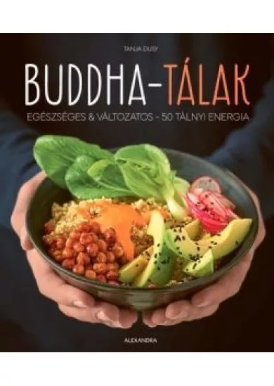 Buddha-tálak - Egészséges + változatos - 50 tálnyi energia