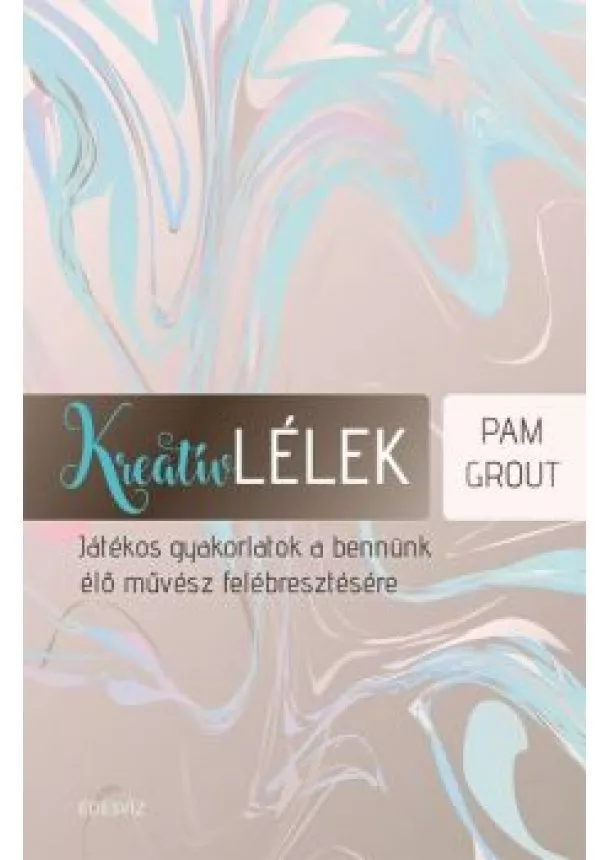 Pam Grout - Kreatív lélek /Játékos gyakorlatok a bennünk élő művész felébresztésére