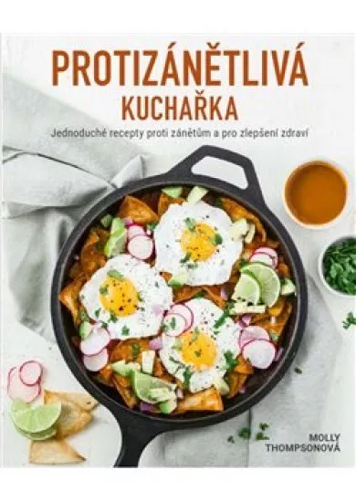 Protizánětlivá kuchařka - Jednoduché recepty proti zánětům a pro zlepšení zdraví