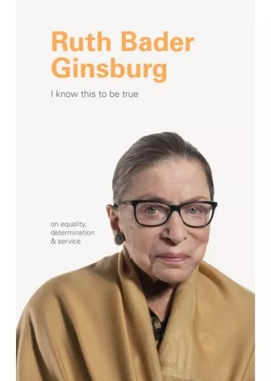 I Know This to Be True: Ruth Bader Ginsburg