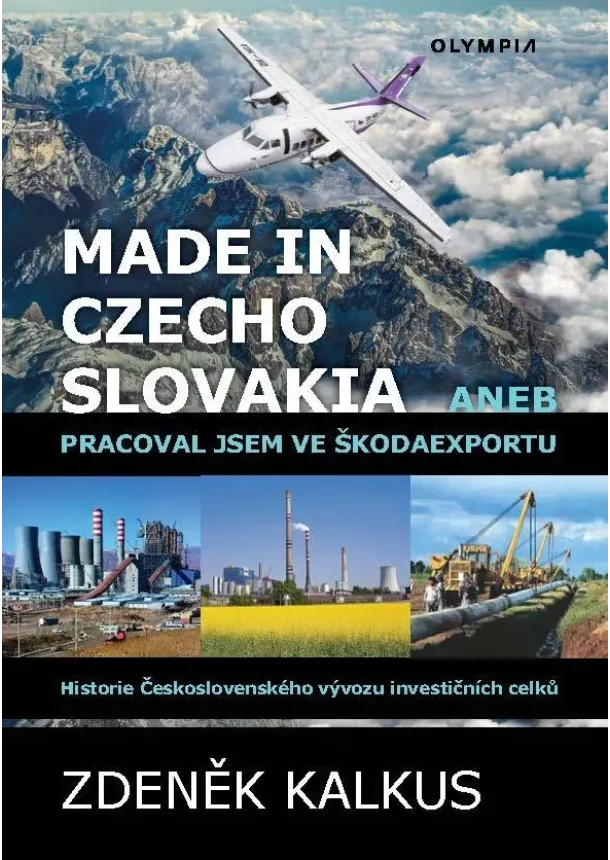 Made in Czechoslovakia aneb pracoval jsem ve Škodaexportu - Historie Československého vývozu investičních celků