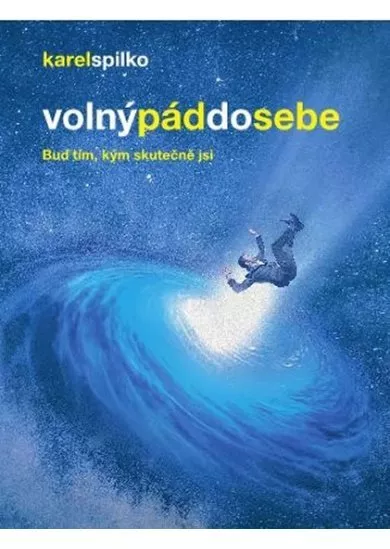 Volný pád do sebe - Buď tím, kým skutečně jsi